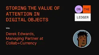 Storing the Value of Attention in Digital Objects w/ Derek Edwards
