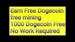 Earn free dogecoin without investment  2017 2018 free mining all cryptocurrency bitcoin and other