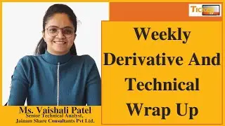 સાપ્તાહિક સારાંશ, Weekly Derivative And Technical Wrap Up By Ms. Vaishali Patel : Ticker TV