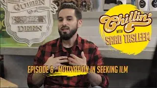Chillin' with Saad Tasleem  - Motivation in Seeking Ilm #6