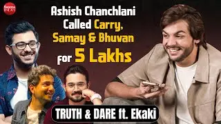 Ashish Chanchlani Called Carry Minati, Samay Raina & Bhuvan Bam| TRUTH & DARE ft. Ekaki Team