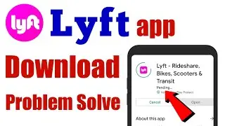 Lyft app download problem solve in google play store
