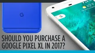 Пять главных причин купить Google Pixel XL в 2017 году