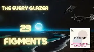 23 Figments - The Every Glazer