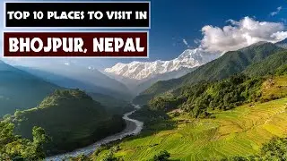 Top 10 Places To Visit In Bhojpur, Nepal