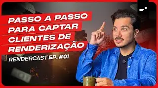 COMO CAPTAR CLIENTES de Render de Arquitetura? | Rendercast EP. #01