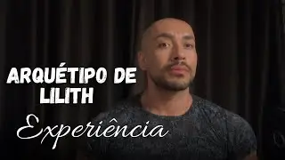 Arquétipo de Lilith - experiência sobre outra perspectiva. 