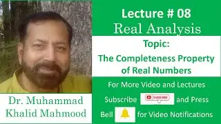 The Completeness Property of Real Numbers (Real Analysis  Lec 08)