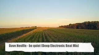 Dave Neville - Be Quiet (Deep Electronic Beat Mix) Full HD