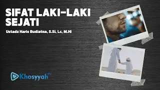 Sifat Laki-laki Sejati - Ustadz Haris Budiatna