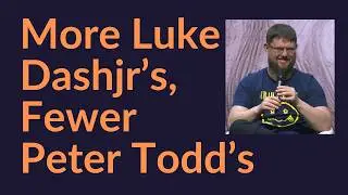 More Luke Dashjr's, Fewer Peter Todd's (Bitcoin)