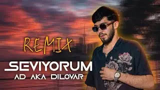 AD AKA DILOVAR - SEVIYORUM (REMIX) 2025