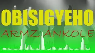 Obisigyeho by Armz Ankole Official Audio 