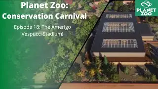 Planet Zoo: Conservation Carnival Episode 18 - The Amerigo Vespucci Stadium!