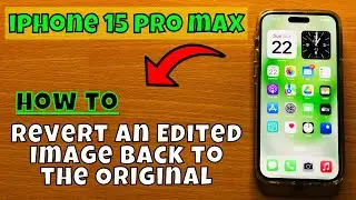 How to Revert an Edited Image Back to the Original iPhone 15 Pro Max