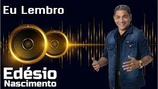 ED&Eacute;SIO NASCIMENTO EU LEMBRO