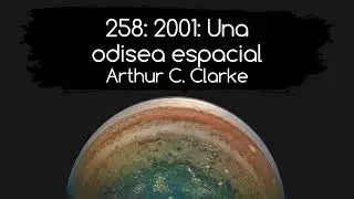 258: 2001 Una odisea espacial. Arthur C. Clarke