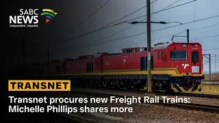 Transnet procures new Freight Rail Trains: Michelle Phillips shares more