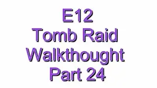[ E12 ] + Tomb Raid Walkthought Part 24 = [Ending]