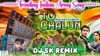 To Chalun To Chalun _ Desh Bhakti Dj Song _ barman music Trending Sound Check - Dj SK Remix 2025