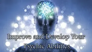 Improve and Develop Your Psychic Abilities And Intuition - Episode 173