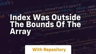 index was outside the bounds of the array