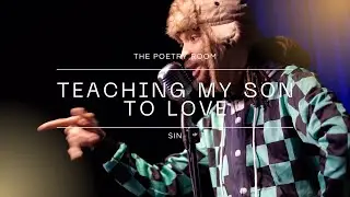 Sin - Teaching My Son To Love | Spoken Word Poetry