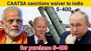 CAATSA sanctions waiver to India for purchase of S-400 missile defence system from Russia