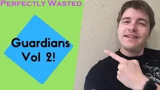 Perfectly Wasted Podcast Episode 28: Guardians of the Galaxy Vol. 2