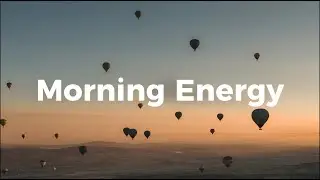 Moring Energy 🌤 Chill Mix & Deep House Music for Uplifting and Good Vibes