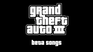 Grand Theft Auto 3 | Beta Songs