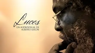 Luces / Un audiovisual de Alberto Lescay