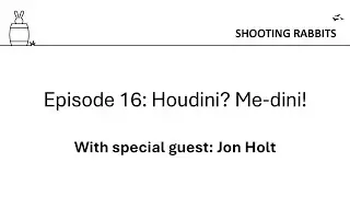 Shooting Rabbits in a Barrel - Episode 16: Houdini? Me-dini!