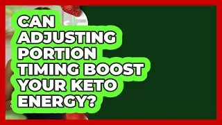 Can Adjusting Portion Timing Boost Your Keto Energy? - Keto Kitchen HQ