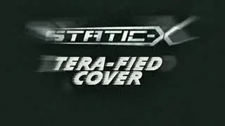 Tera-Fied(Static-X Cover)