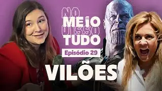 PORQUE GOSTAMOS TANTO DE VILÕES | No Meio Disso Tudo Podcast Ep 29