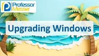 Upgrading Windows - CompTIA A+ 220-1202 - 1.2