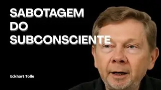 SABOTAGEM DO SUBCONSCIENTE com Eckart Tolle