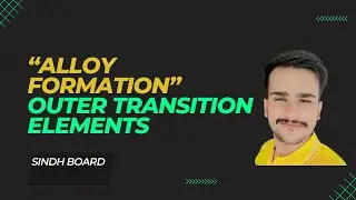 Alloy Formation by Transition Metals | Class 12 Chemistry Sindh Board | Lecture 6