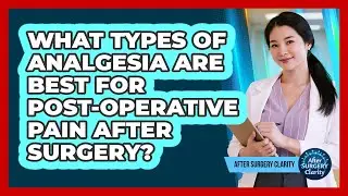 What Types Of Analgesia Are Best For Post-operative Pain After Surgery? - After Surgery Clarity