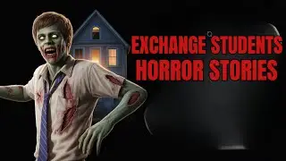 CREEPY HORROR STORIES FROM FOREIGN EXCHANGE STUDENTS