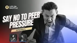 Say No to Peer Pressure | LIFE ON SHUFFLE | EP 5