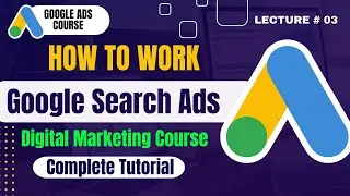 What is Google Search Ads | How Google Search Ads Work | Lecture 3