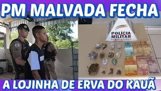 PM malvada fecha LOJINHA de Erva do KAU&Atilde; 