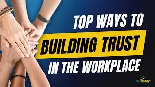 12 Effective Steps for Building Trust in The Workplace