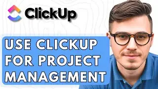 How To Use ClickUp For Project Management [2026 Guide]
