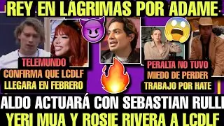 ALDO ACTUARÁ CON RULLI #LCDLFMX | YERI MUA Y ROSIE RIVERA EN LCDLF | PERALTA NO TUVO MIEDO DE HATE