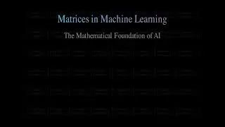 Matrices in Machine Learning | Basics Explained with Animation