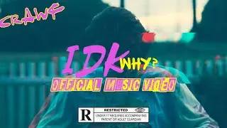 CRAWF - IDK Why (Official Music Video)