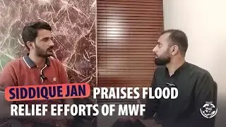 Siddique Jan Commends MWF Flood Relief Work